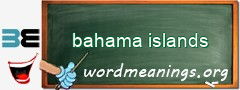 WordMeaning blackboard for bahama islands